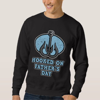 Hooked on Father s Day Fishing Father s Day スウェットシャツ