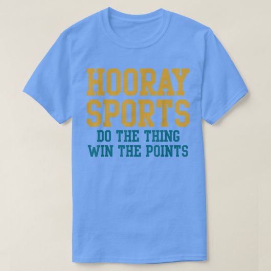 Hooray Sports Do the Thing, Win the Points おもしろい Tシャツ (デザイン正面)