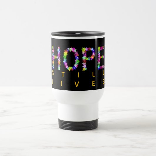 Hope Never Fades | Still lives On – Inspirational  トラベルマグ (中央)