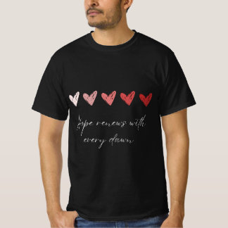 Hope Renews With Every Dawn Inspirational Hearts T Tシャツ