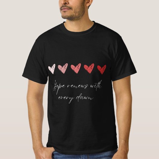 Hope Renews With Every Dawn Inspirational Hearts T Tシャツ (正面)