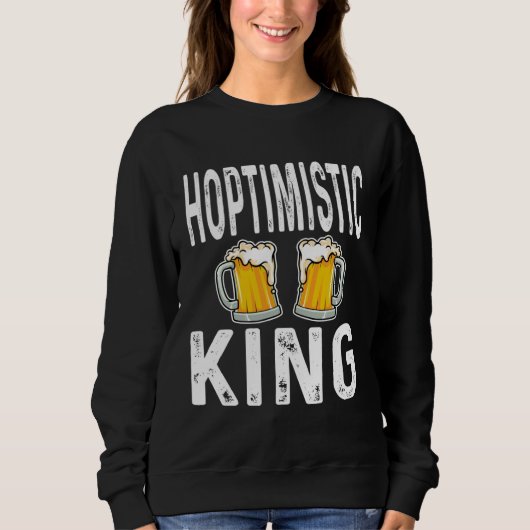 Hoptimistic King Funny Beer Lover Drinker Home Bre スウェットシャツ (正面)