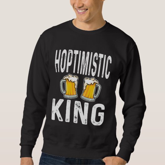 Hoptimistic King Funny Beer Lover Drinker Home Bre スウェットシャツ (正面)