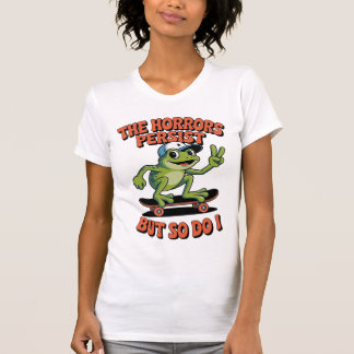 Horrors Persist Frog Skateboard Existential Humor Tシャツ