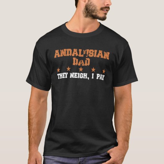 Horse Dad They Neigh I Pay Andalusian 1 Tシャツ (正面)