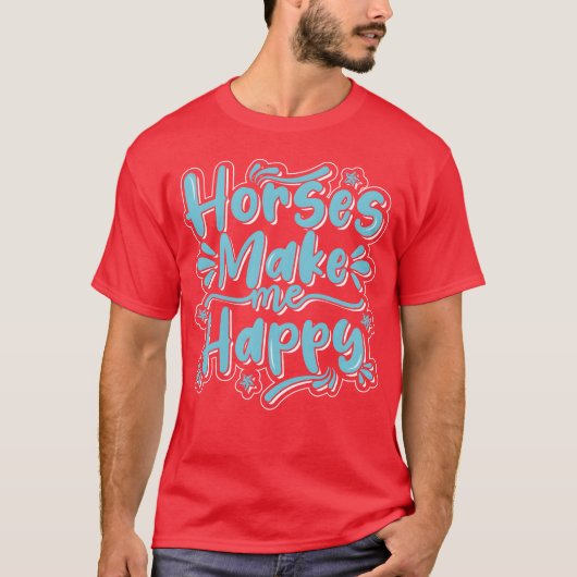 Horse Make Me Happy Best Design family Tシャツ (正面)