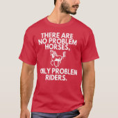 Horse Only Problem Riders Horseback Instructor fun Tシャツ (正面)