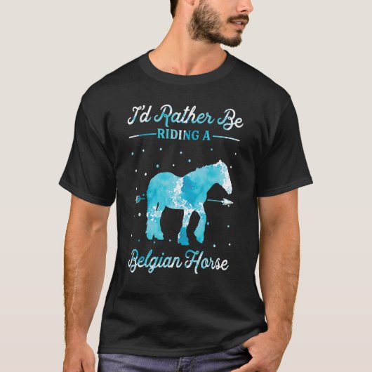 Horse Ride  I'd Rather Be Riding An Belgian Horse  Tシャツ (正面)