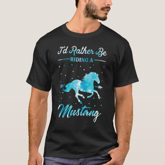 Horse Ride  I'd Rather Be Riding An Mustang Horse  Tシャツ (正面)