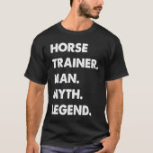 Horse Trainer Man Myth Legend Tシャツ (正面)