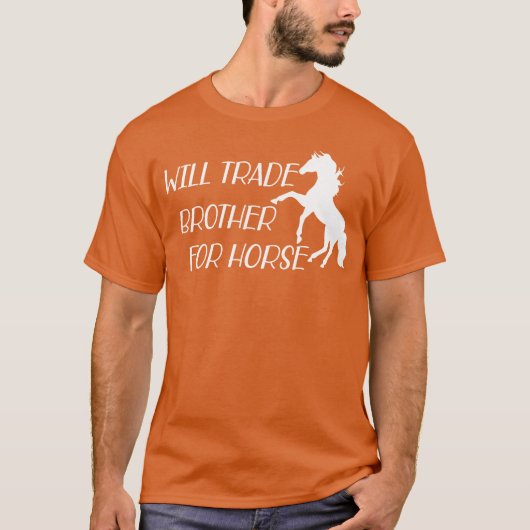 Horse Will trade brother for horse Tシャツ (正面)