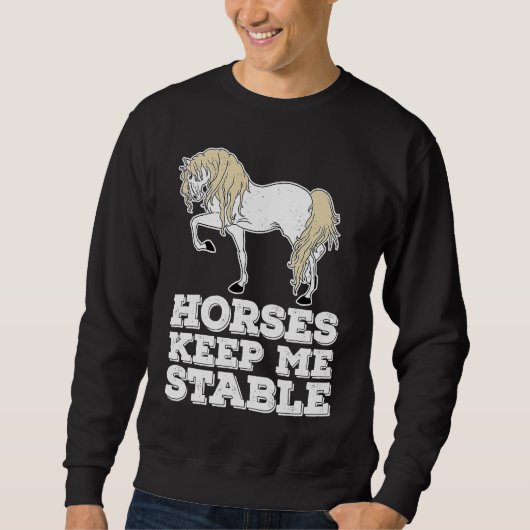 Horses Keep Me Stable Equestrian Horse Riding スウェットシャツ (正面)