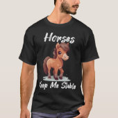 Horses Keep Me Stable gift idea funny saying frien Tシャツ (正面)