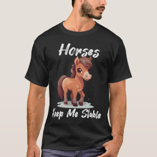Horses Keep Me Stable gift idea funny saying frien Tシャツ