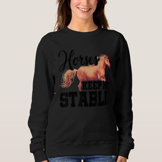 Horses Keep Me Stable Horse Lover Equestrian Horse スウェットシャツ (正面)