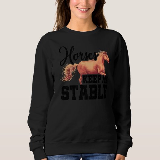 Horses Keep Me Stable Horse Lover Equestrian Horse スウェットシャツ (正面)