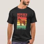 Horses Make Me Happy You Not So Much   Tシャツ (正面)