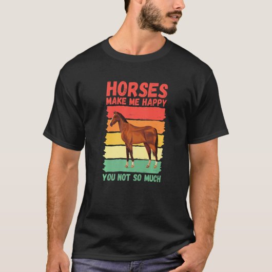 Horses Make Me Happy You Not So Much   Tシャツ (正面)