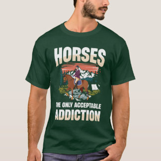 Horseshe Only Acceptable Addiction Equestrian girl Tシャツ