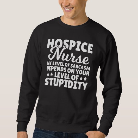 Hospice Nursing Care Sarcasm Level Expert Hospice  スウェットシャツ (正面)
