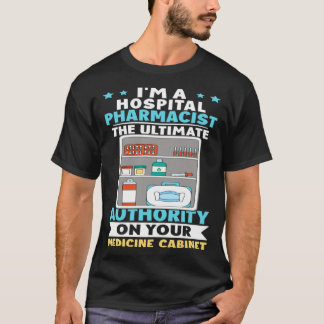 Hospital Pharmacist Authority On Your Medicine Cab Tシャツ
