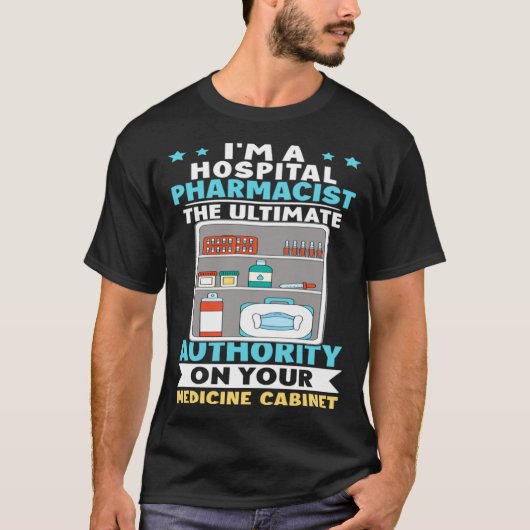 Hospital Pharmacist Authority On Your Medicine Cab Tシャツ (正面)
