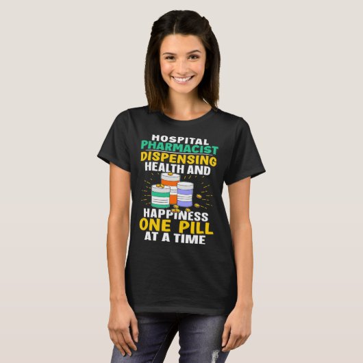 Hospital Pharmacist Happiness One Pill At A Time Tシャツ (正面フル)