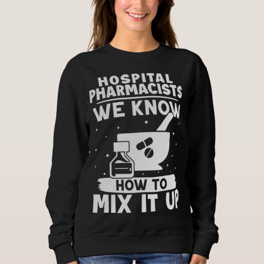 Hospital Pharmacists We Know How To Mix It Up スウェットシャツ (正面)