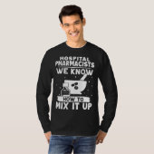 Hospital Pharmacists We Know How To Mix It Up Tシャツ (正面フル)
