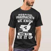 Hospital Pharmacists We Know How To Mix It Up Tシャツ (正面)