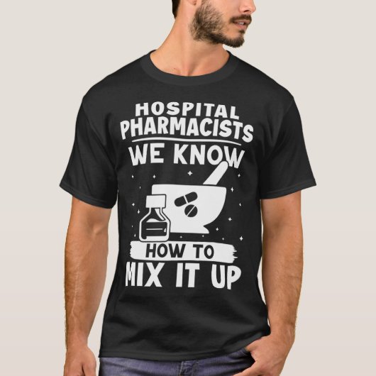 Hospital Pharmacists We Know How To Mix It Up Tシャツ (正面)
