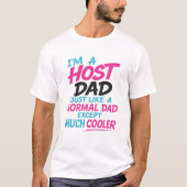 Host Dad Like Normal Dad Except Much Cooler T-shir Tシャツ (正面)