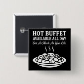 Hot Buffet Available All Day Funny Adult Humor 缶バッジ (正面&裏面)