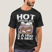 Hot Chocolate Is A Hug In A Mug Tシャツ (正面)
