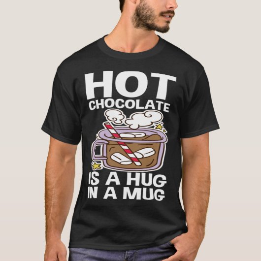 Hot Chocolate Is A Hug In A Mug Tシャツ (正面)
