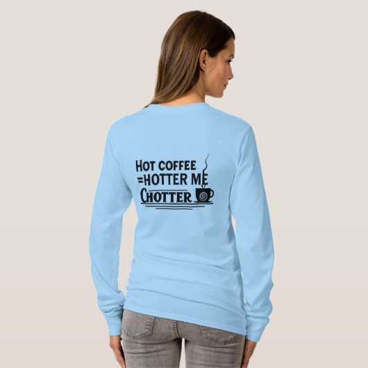 Hot Coffee = Hotter Me | Funny Coffee Lover Quote Tシャツ (裏面フル)