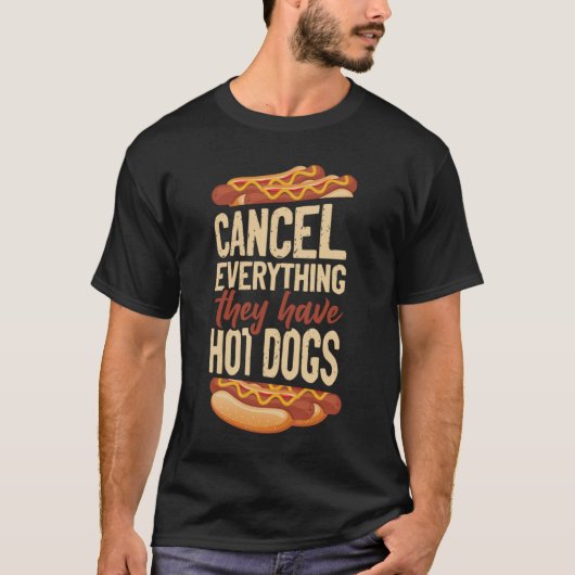 Hot Dog Adult Cancel Everything They Have Hot Dogs Tシャツ (正面)