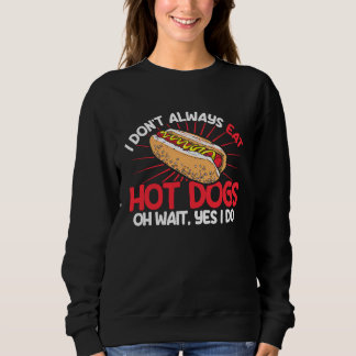 Hot Dog Adult I Don't Always Eat Hot Dogs Oh Wait  スウェットシャツ