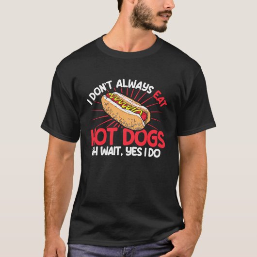Hot Dog Adult I Don't Always Eat Hot Dogs Oh Wait Tシャツ (正面)
