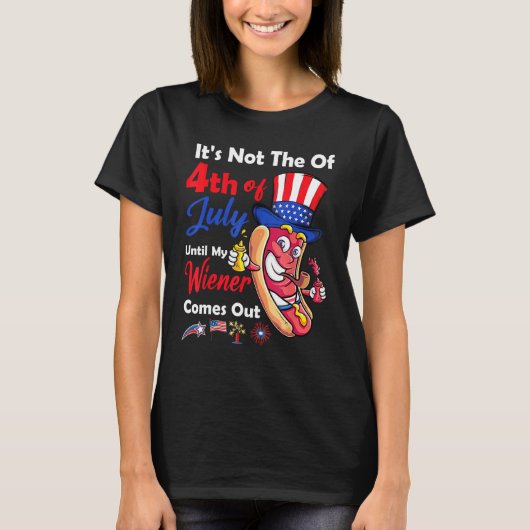 Hot Dog Until My Wiener Comes Out  Hot Dog 4th of  Tシャツ (正面)