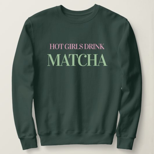 Hot Girls Drink Matcha Women's Green Sweatshirt スウェットシャツ (デザイン正面)