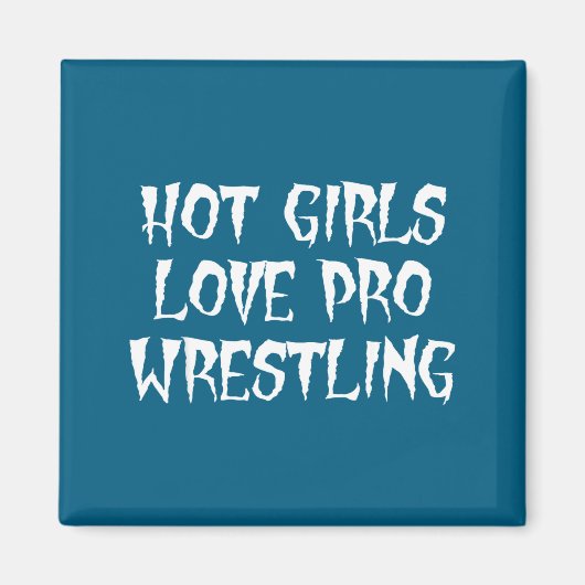 Hot Girls Love Pro Wrestling Funny Saying Quote Fo マグネット (正面)