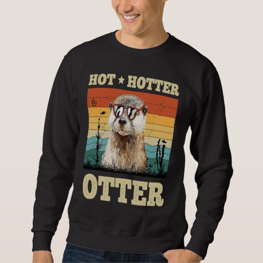 Hot Hotter Otter   Humor Fun Men Kids Boys Otters スウェットシャツ (正面)