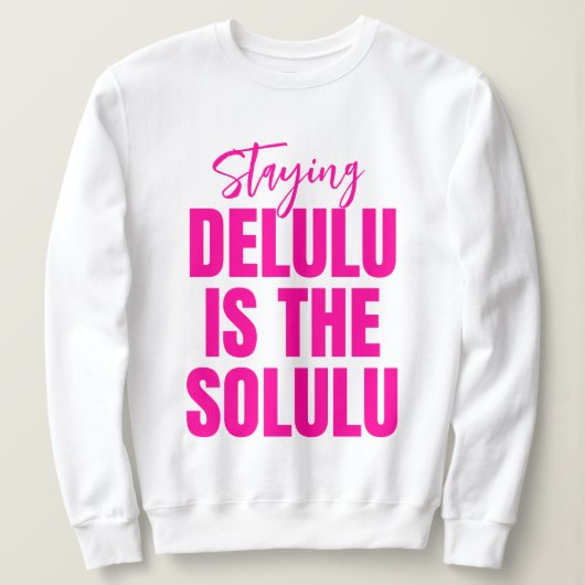 Hot Pink Staying Delulu is the Solulu スウェットシャツ (デザイン正面)