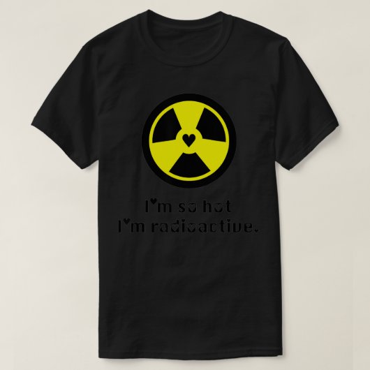 Hot & Radioactive Science Radiation Hazard Symbol  Tシャツ (デザイン正面)