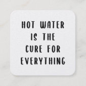 Hot water is the cure for everything スクエア名刺 (正面)