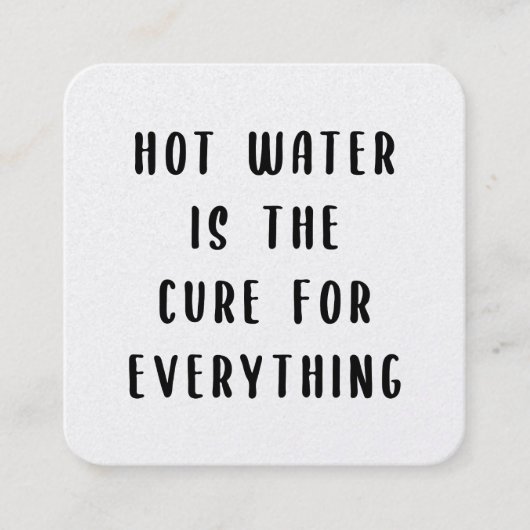 Hot water is the cure for everything スクエア名刺 (正面)