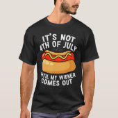 Hotdog It s Not 4th of July Until My Wiener Comes  Tシャツ (正面)