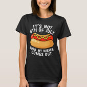 Hotdog It s Not 4th of July Until My Wiener Comes  Tシャツ (正面)