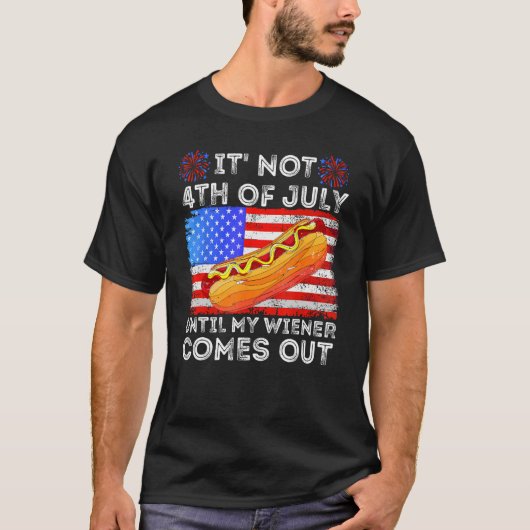Hotdog It s Not 4th of July Until My Wiener Comes Tシャツ (正面)